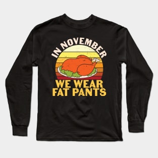 In November We Wear Fat Pants Funny Thanksgiving Gift Long Sleeve T-Shirt